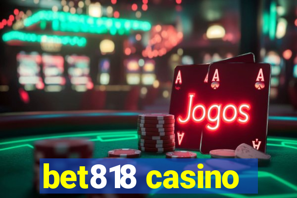 bet818 casino